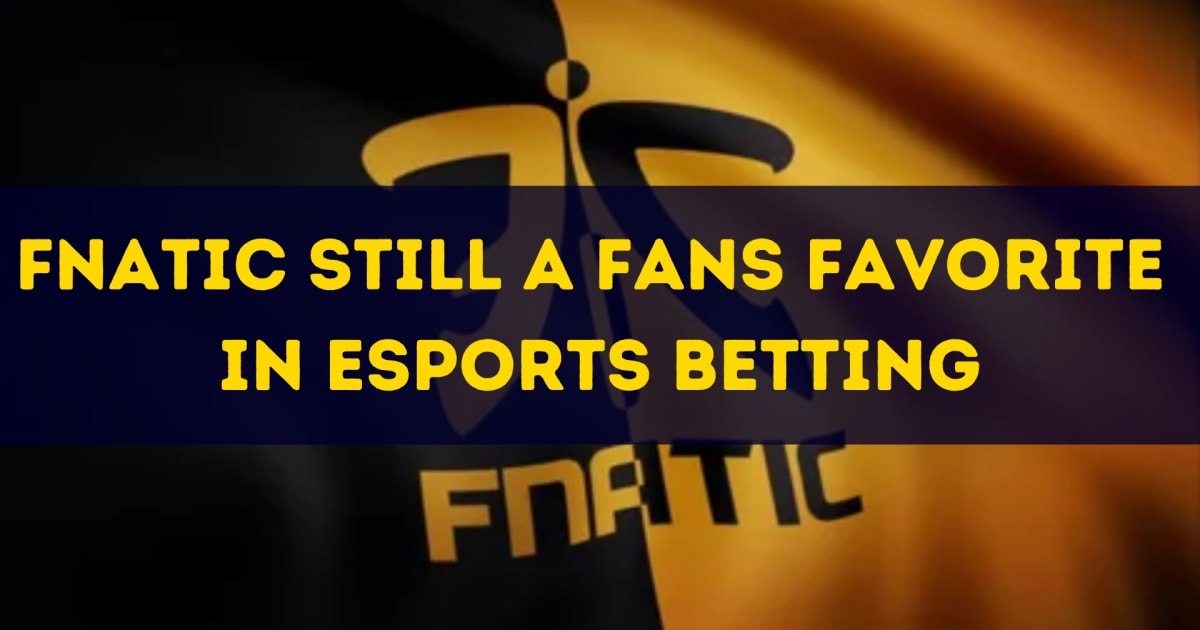 Fnatic اب بھی eSports بیٹنگ میں مداحوں کا پسندیدہ ہے۔